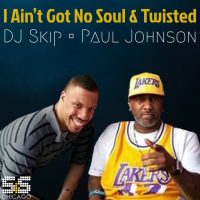 DJ Skip & Paul Johnson - I Aint Got No Soul / Twisted